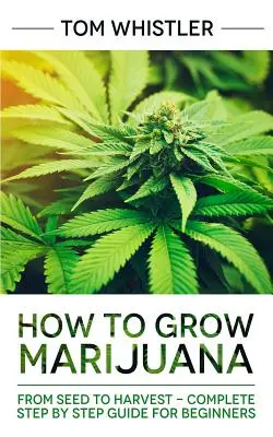 Ako pestovať marihuanu: Od semienka po úrodu - kompletný sprievodca krok za krokom pre začiatočníkov - How to Grow Marijuana: From Seed to Harvest - Complete Step by Step Guide for Beginners