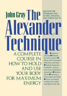Alexandrova technika: Alexander Alexandrovská technika: kompletný kurz, ako držať a používať svoje telo pre maximálnu energiu - The Alexander Technique: A Complete Course in How to Hold and Use Your Body for Maximum Energy