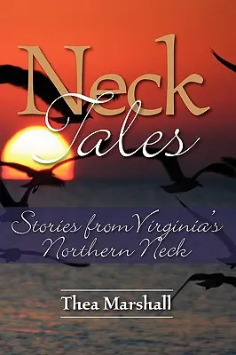 Príbehy o krku: Príbehy zo severnej šije Virgínie - Neck Tales: Stories from Virginia's Northern Neck