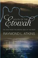 Na juh od rieky Etowah: Pohľad z opačnej strany rieky - South of the Etowah: The View from the Wrong Side of the River