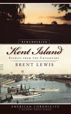 Spomienka na ostrov Kent: Príbehy z Chesapeake - Remembering Kent Island: Stories from the Chesapeake