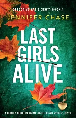 Posledné živé dievčatá: Úplne strhujúci kriminálny triler a mysteriózny román - Last Girls Alive: A totally addictive crime thriller and mystery novel