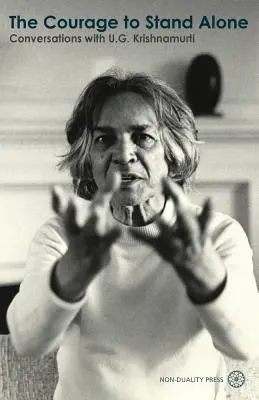 Odvaha stáť osamote: Krišnamurtiho: Odvaha: Rozhovory s U.G. Krišnamurtim - The Courage to Stand Alone: Conversations with U.G. Krishnamurti