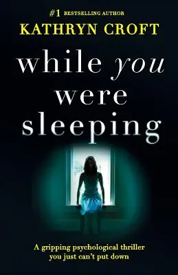 Kým si spal: Pútavý psychologický thriller, ktorý jednoducho nemôžete odložiť - While You Were Sleeping: A gripping psychological thriller you just can't put down