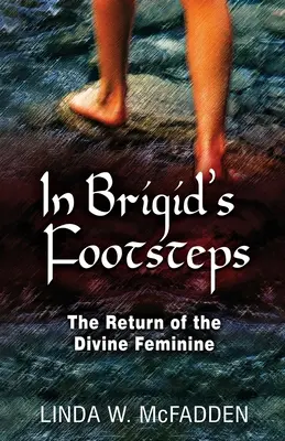 V Brigidiných stopách: Návrat božského ženského rodu v Brigidiných stopách - In Brigid's Footsteps: The Return of the Divine Feminine