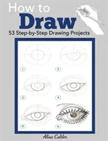 Ako kresliť zvieratá: 53 projektov kreslenia krok za krokom - How to Draw: 53 Step-by-Step Drawing Projects