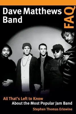 Dave Matthews Band FAQ: Všetko, čo treba vedieť o najpopulárnejšej džemovej kapele - Dave Matthews Band FAQ: All That's Left to Know about the Most Popular Jam Band