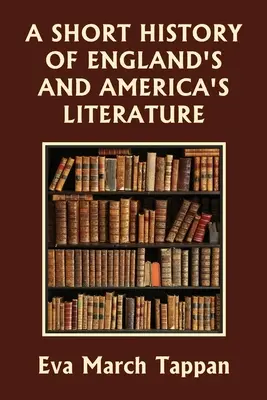 Krátke dejiny anglickej a americkej literatúry (Yesterday's Classics) - A Short History of England's and America's Literature (Yesterday's Classics)
