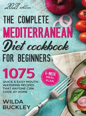 Kompletná kuchárska kniha o stredomorskej diéte pre začiatočníkov - The Complete Mediterranean Diet Cookbook for Beginners