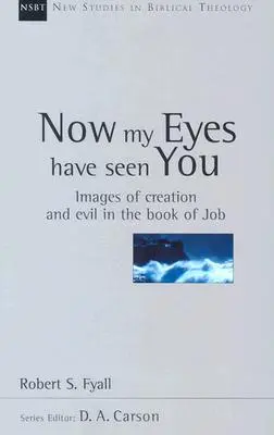 Teraz ťa moje oči uvideli: Obraz stvorenia a zla v Knihe Jóbovej - Now My Eyes Have Seen You: Images of Creation and Evil in the Book of Job