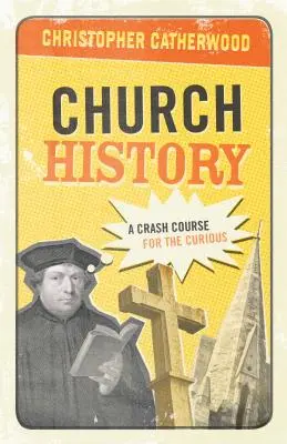 Cirkevné dejiny: Rýchlokurz pre zvedavcov - Church History: A Crash Course for the Curious
