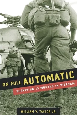 Na plný automat: Prežiť 13 mesiacov vo Vietname - On Full Automatic: Surviving 13 Months in Vietnam