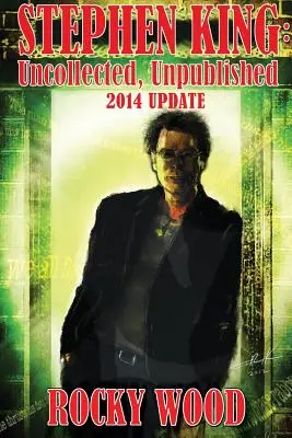 Stephen King: King: Nespracované, nepublikované - aktualizácia 2014 - Stephen King: Uncollected, Unpublished - 2014 Update