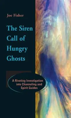 Volanie sirén hladných duchov: Strhujúce vyšetrovanie channelingu a duchovných sprievodcov - The Siren Call of Hungry Ghosts: A Riveting Investigation Into Channeling and Spirit Guides