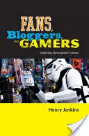 Fanúšikovia, blogeri a hráči: Skúmanie participatívnej kultúry - Fans, Bloggers, and Gamers: Exploring Participatory Culture