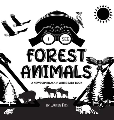 Vidím lesné zvieratá: (Vysokokontrastný dizajn a vzory) (Medveď, los, jeleň, puma, vlk, líška, bobor, Sku - I See Forest Animals: A Newborn Black & White Baby Book (High-Contrast Design & Patterns) (Bear, Moose, Deer, Cougar, Wolf, Fox, Beaver, Sku