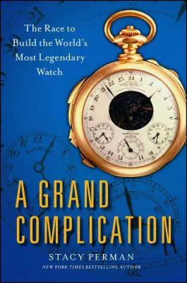 Veľká komplikácia: Závod o zostrojenie najlegendárnejších hodiniek na svete - Grand Complication: The Race to Build the World's Most Legendary Watch