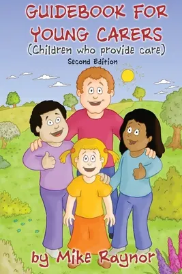 Príručka pre mladých opatrovateľov: deti, ktoré poskytujú starostlivosť (druhé vydanie) - Guidebook for Young Carers: children who provide care (Second Edition)
