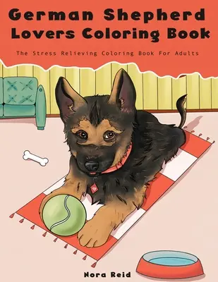 Nemecký ovčiak Milovníci Omaľovánky - Stres uvoľňujúce psie omaľovánky pre dospelých - German Shepherd Lovers Coloring Book - The Stress Relieving Dog Coloring Book For Adults