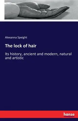 Zámok vlasov: Jeho história, staroveká a moderná, prírodná a umelecká - The lock of hair: Its history, ancient and modern, natural and artistic