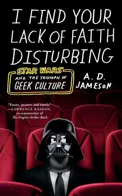 Znepokojuje ma tvoj nedostatok viery: Star Wars a triumf geekovskej kultúry - I Find Your Lack of Faith Disturbing: Star Wars and the Triumph of Geek Culture