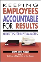 Zodpovednosť zamestnancov za výsledky: Rýchle tipy pre zaneprázdnených manažérov - Keeping Employees Accountable for Results: Quick Tips for Busy Managers
