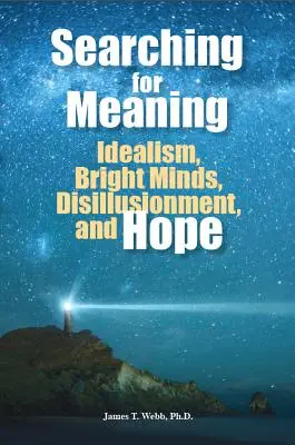 Hľadanie zmyslu: Idealizmus, bystré mysle, dezilúzia a nádej - Searching for Meaning: Idealism, Bright Minds, Disillusionment, and Hope