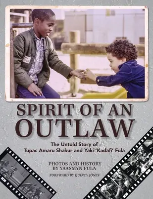Spirit of an Outlaw: The Untold Story of Tupac Amaru Shakur and Yaki Kadafi“ Fula“ - Spirit of an Outlaw: The Untold Story of Tupac Amaru Shakur and Yaki Kadafi