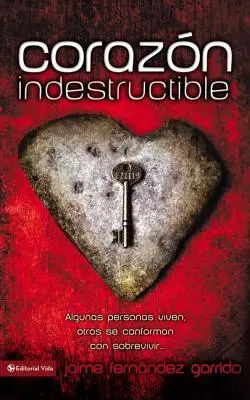 Nezničiteľné srdce: Niektorí ľudia žijú, iní sú spokojní s prežívaním... Nezničiteľné srdce = Indestructible Heart = Nezničiteľné srdce - Corazon Indestructible: Algunas Personas Viven, Otras Se Conforman Con Sobrevivir... = Indestructible Heart = Indestructible Heart