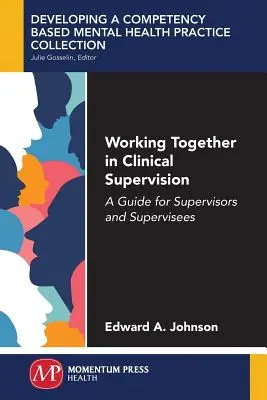 Spolupráca v klinickej supervízii: Príručka pre supervízorov a supervidovaných - Working Together in Clinical Supervision: A Guide for Supervisors and Supervisees