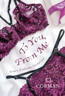 Pre teba, odo mňa: Príbeh o zvádzaní, láske a túžbe - To You, From Me: A story of seduction, love and lust