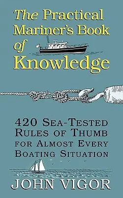 Praktická námornícka kniha vedomostí: 420 pravidiel overených na mori pre takmer každú situáciu pri plavbe na lodi - The Practical Mariner's Book of Knowledge: 420 Sea-Tested Rules of Thumb for Almost Every Boating Situation