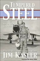 Kalená oceľ: Tri vojny trojnásobného víťaza leteckého kríža Jima Kaslera - Tempered Steel: The Three Wars of Triple Air Force Cross Winner Jim Kasler
