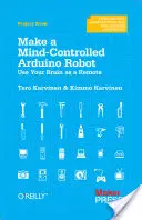 Make a Mind-Controlled Arduino Robot: Použite svoj mozog ako diaľkové ovládanie - Make a Mind-Controlled Arduino Robot: Use Your Brain as a Remote
