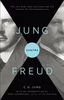Jung Contra Freud: Newyorské prednášky o teórii psychoanalýzy z roku 1912 - Jung Contra Freud: The 1912 New York Lectures on the Theory of Psychoanalysis