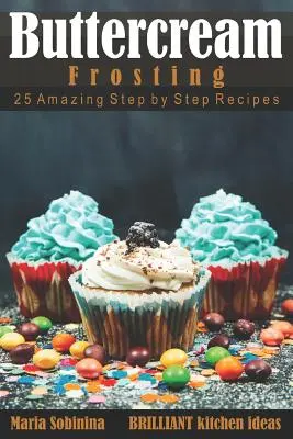 Maslové polevy: 25 úžasných receptov krok za krokom - Buttercream Frosting: 25 Amazing Step by Step Recipes