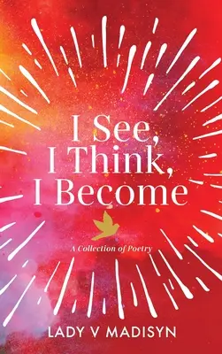 Vidím, myslím, stávam sa: Poézia: zbierka básní - I See, I Think, I Become: A Collection of Poetry