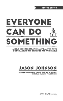 Každý môže niečo urobiť: Praktická príručka pre strategické združovanie cirkvi okolo osirelých a zraniteľných - Everyone Can Do Something: A Field Guide for Strategically Rallying Your Church Around the Orphaned and Vulnerable