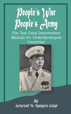 Ľudová vojna ľudovej armády: Príručka povstania Vietkongu pre nerozvinuté krajiny - People's War People's Army: The Viet Cong Insurrection Manual for Underdeveloped Countries