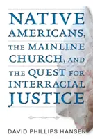 Pôvodní Američania, hlavná cirkev a hľadanie medzirasovej spravodlivosti - Native Americans, the Mainline Church, and the Quest for Interracial Justice