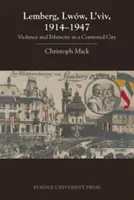 Lemberg, Lww, L'viv, 1914 - 1947: Násilie a etnicita v spornom meste - Lemberg, Lww, L'viv, 1914 - 1947: Violence and Ethnicity in a Contested City