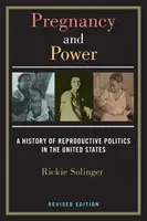 Tehotenstvo a moc, revidované vydanie: Dejiny reprodukčnej politiky v Spojených štátoch - Pregnancy and Power, Revised Edition: A History of Reproductive Politics in the United States