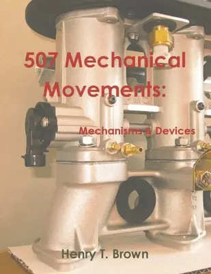 507 Mechanické pohyby: Mechanizmy a zariadenia - 507 Mechanical Movements: Mechanisms and Devices