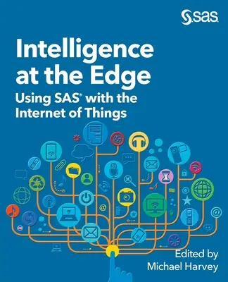 Inteligencia na okraji: Využitie SAS s internetom vecí - Intelligence at the Edge: Using SAS with the Internet of Things