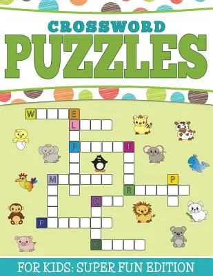 Krížovky pre deti: Super zábavné vydanie - Crossword Puzzles For Kids: Super Fun Edition