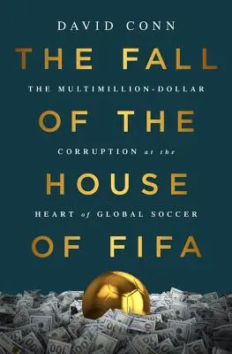 Pád domu Fifa: Korupcia za milióny dolárov v srdci svetového futbalu - The Fall of the House of Fifa: The Multimillion-Dollar Corruption at the Heart of Global Soccer