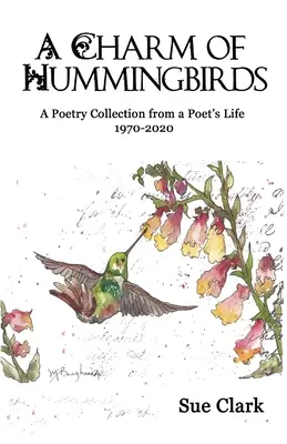 Čaro kolibríkov: Básnická zbierka zo života básnika 1970 - 2020 - A Charm of Hummingbirds: A Poetry Collection from a Poet's Life 1970-2020