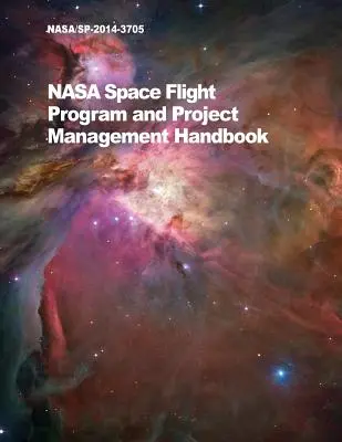 NASA Space Flight Program and Project Management Handbook (Príručka riadenia programov a projektov vesmírnych letov NASA): Nasa/Sp-2014-3705 - NASA Space Flight Program and Project Management Handbook: Nasa/Sp-2014-3705