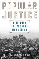 Populárna spravodlivosť: Dejiny lynčovania v Amerike - Popular Justice: A History of Lynching in America