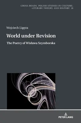 Svet v procese revízie: Poézia Wislawy Szymborskej - World Under Revision: The Poetry of Wislawa Szymborska